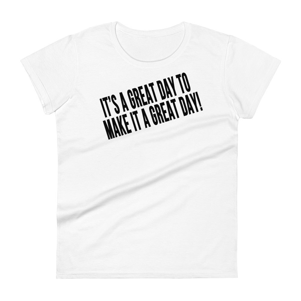 IT'S A GREAT DAY TO MAKE IT A GREAT DAY Short Sleeve Fit Tee Women's - White/Black Letters (S-2XL)