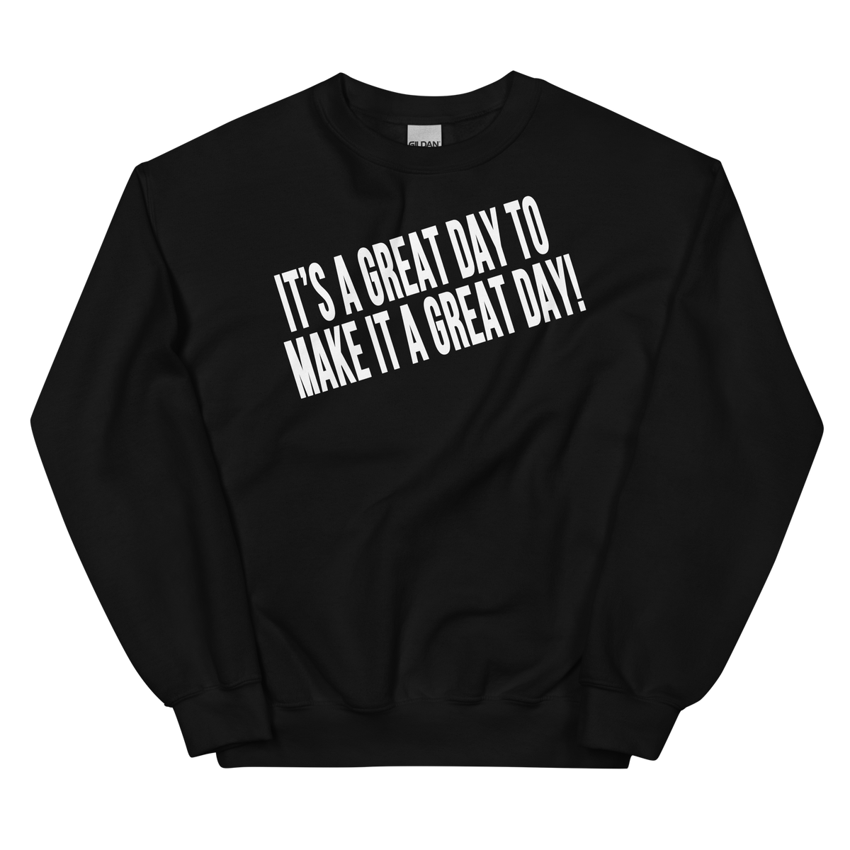 IT'S A GREAT DAY TO MAKE IT A GREAT DAY Crew Neck Sweatshirt - Black/White Letters (S-5XL)