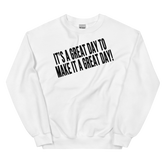 IT'S A GREAT DAY TO MAKE IT A GREAT DAY Crew Neck Sweatshirt - White/Black Letters (S-5XL)