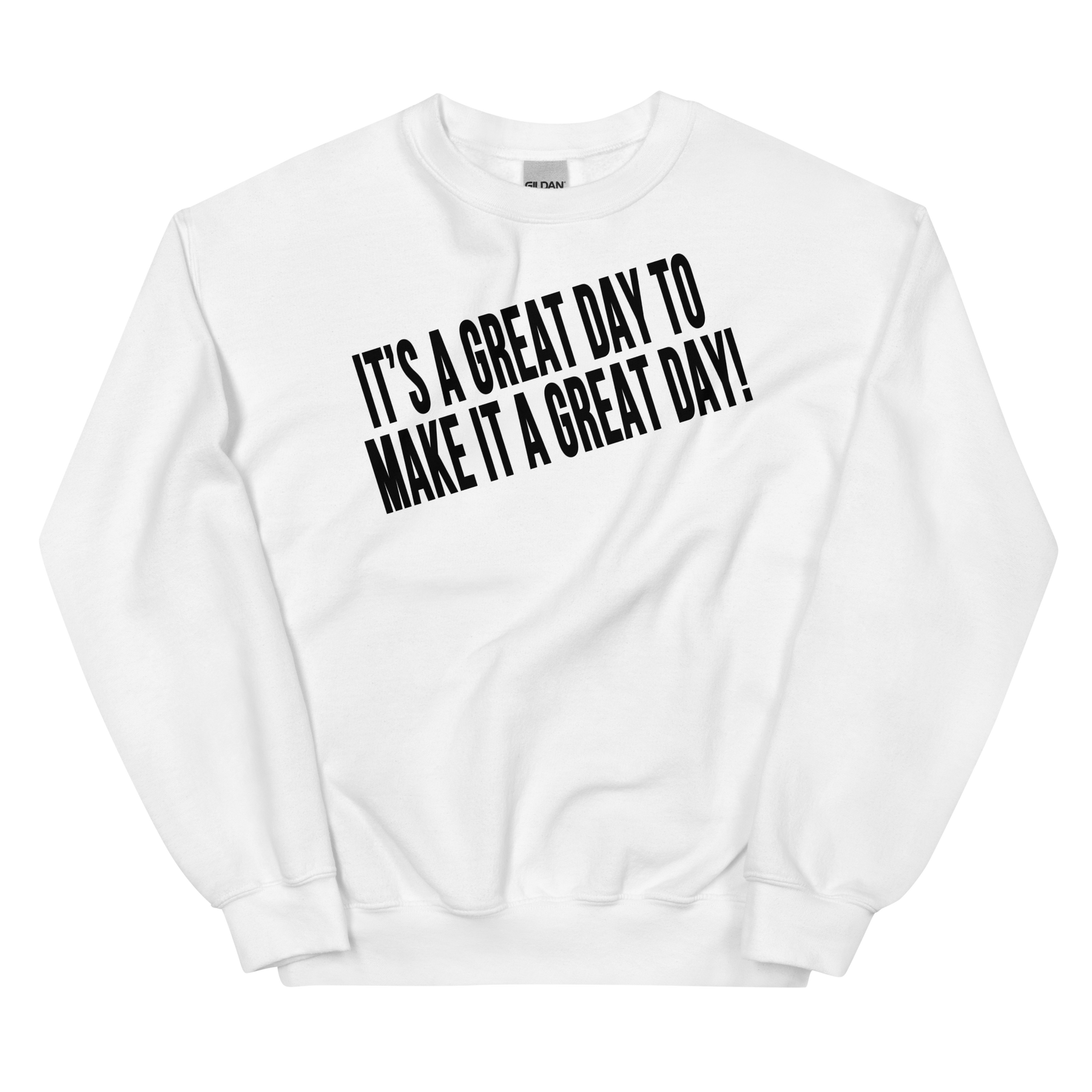 IT'S A GREAT DAY TO MAKE IT A GREAT DAY Crew Neck Sweatshirt - White/Black Letters (S-5XL)