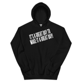 IT'S A GREAT DAY TO MAKE IT A GREAT DAY Hoodie - Black/White Letters (S-5XL)