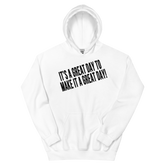 IT'S A GREAT DAY TO MAKE IT A GREAT DAY Hoodie - White/Black Letters (S-5XL)