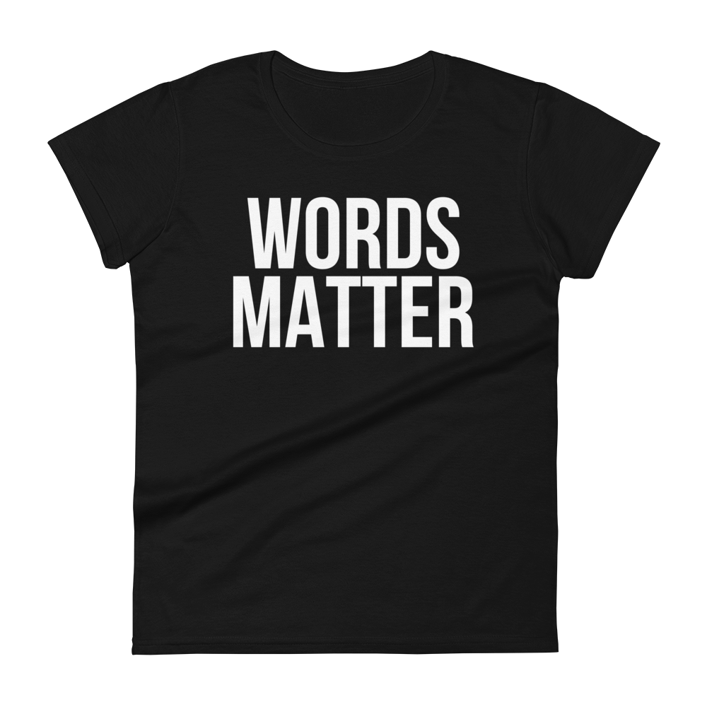 WORDS MATTER Short Sleeve Fit Tee Women's - Black/White Letters (S-2XL)