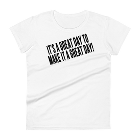 IT'S A GREAT DAY TO MAKE IT A GREAT DAY Short Sleeve Fit Tee Women's - White/Black Letters (S-2XL)