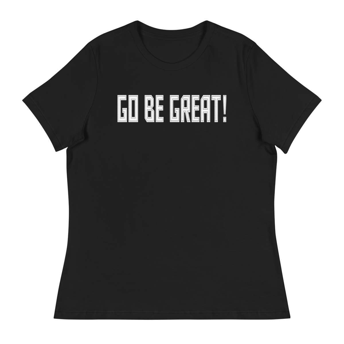 GO BE GREAT Short Sleeve Women's Relaxed T-Shirt - Black/White Letters (S-3XL)