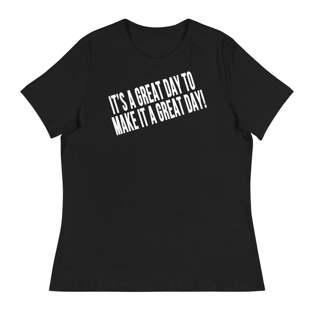 IT'S A GREAT DAY TO MAKE IT A GREAT DAY Short Sleeve Women's Relaxed T-Shirt - Black/White Letters (S-3XL)