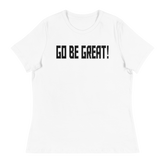 GO BE GREAT Short Sleeve Women's Relaxed T-Shirt - White/Black Letters (S-3XL)