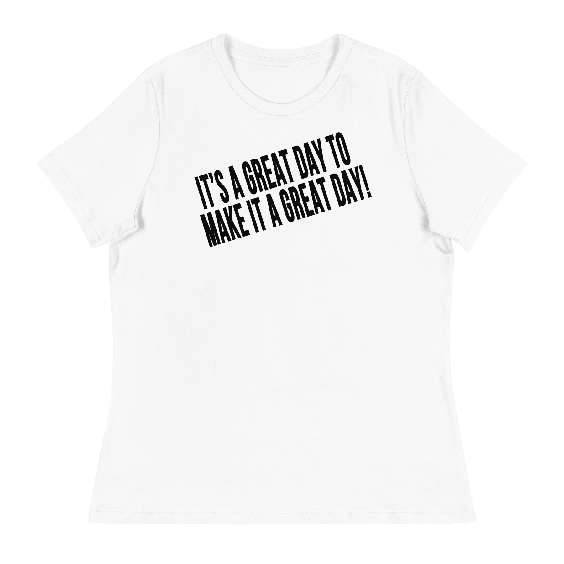 IT'S A GREAT DAY TO MAKE IT A GREAT DAY Short Sleeve Women's Relaxed T-Shirt - White/Black Letters (S-3XL)